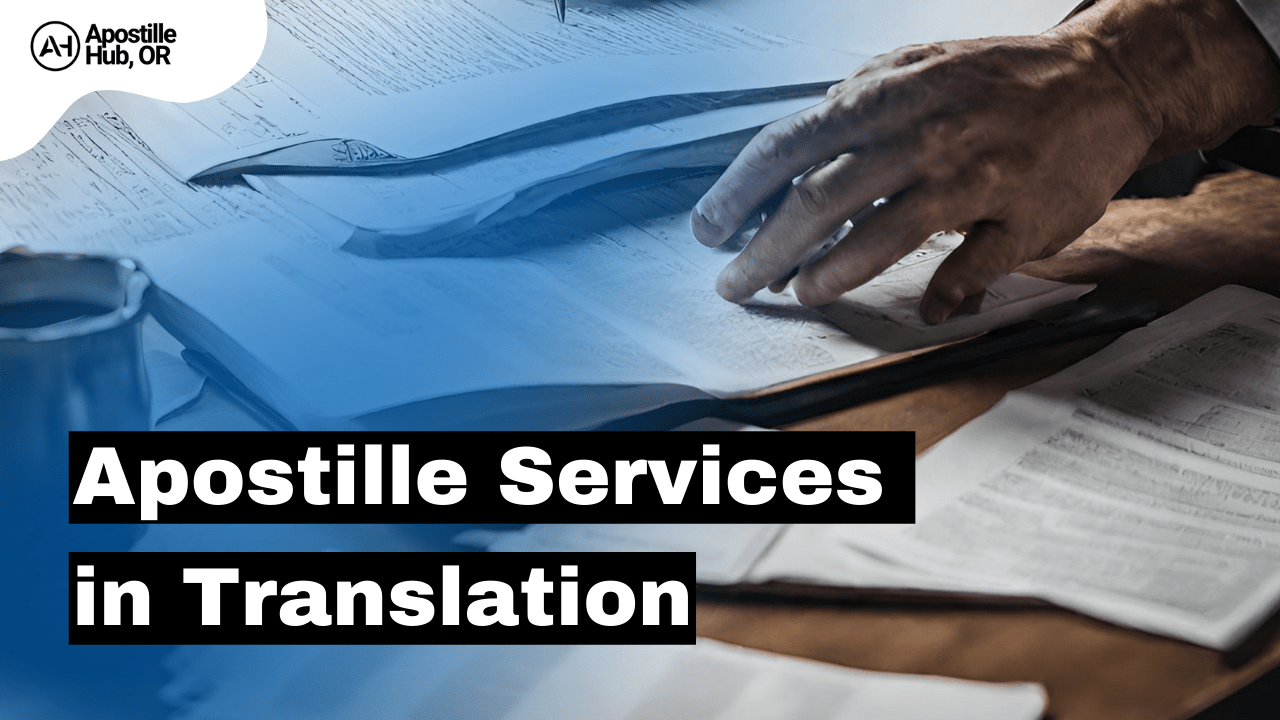 Role of apostille services in Translation Blog By Oregon Apostille Hub